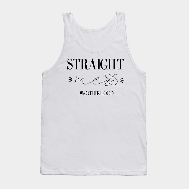 Straight Mess Motherhood , Gift for mom life. Tank Top by yassinebd